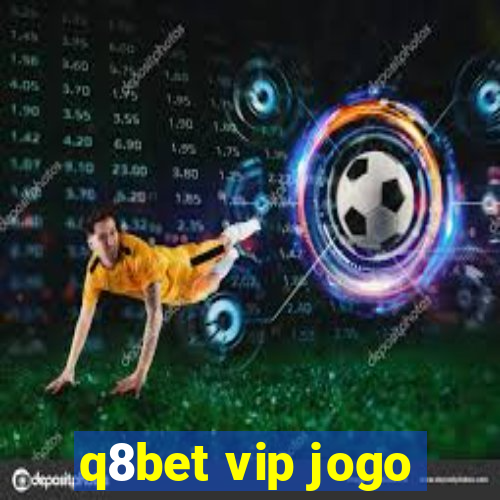 q8bet vip jogo